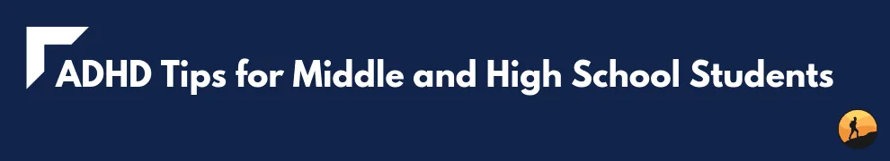 ADHD Tips for Middle and High School Students