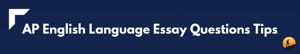 AP English Language Essay Questions Tips
