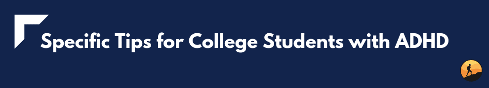 Specific Tips for College Students with ADHD