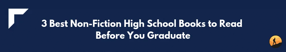 3 Best Non-Fiction High School Books to Read Before You Graduate