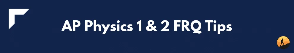 AP Physics 1 & 2 FRQ Tips