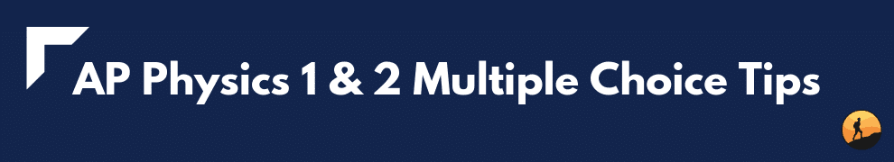 AP Physics 1 & 2 Multiple Choice Tips