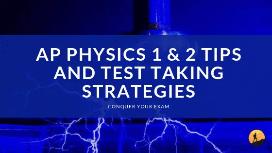 AP Physics 1 &amp; 2 Tips and Test Taking Strategies