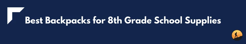 Best Backpacks for 8th Grade School Supplies