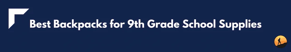 Best Backpacks for 9th Grade School Supplies