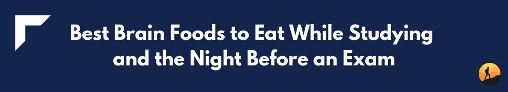 Best Brain Foods to Eat While Studying and the Night Before an Exam