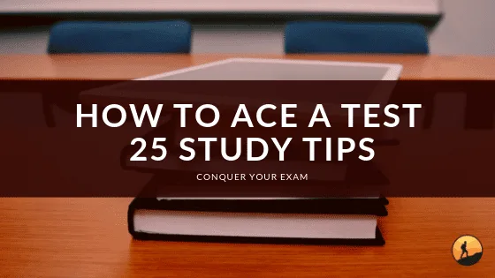 How to Ace a Test: 25 Study Tips
