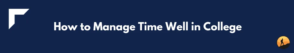How to Manage Time Well in College