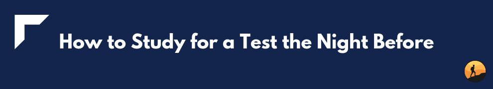 How to Study for a Test the Night Before