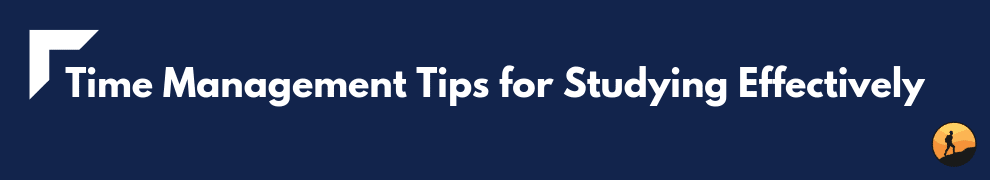 Time Management Tips for Studying Effectively
