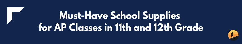 Must-Have School Supplies for AP Classes in 11th and 12th Grade