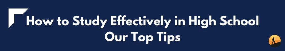How to Study Effectively in High School Our Top Tips
