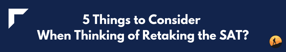 5 Things to Consider When Thinking of Retaking the SAT