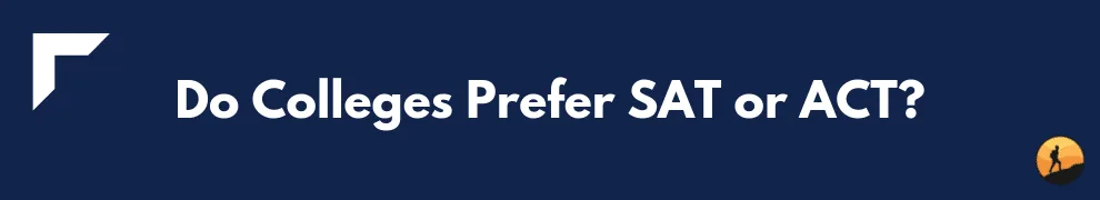 Do Colleges Prefer SAT or ACT