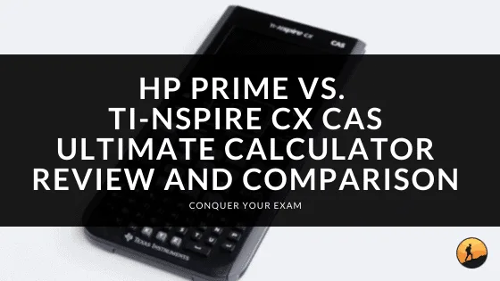 HP Prime vs. TI-Nspire CX CAS: Ultimate Calculator Review and Comparison