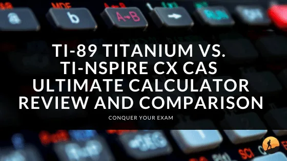 TI-89 Titanium vs. TI-Nspire CX CAS: Ultimate Calculator Review and Comparison
