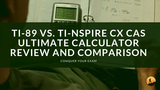 TI-89 vs. TI-Nspire CX CAS: Ultimate Calculator Review And Comparison