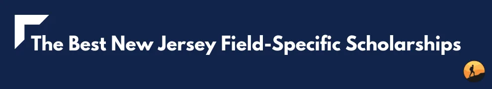 The Best New Jersey Field-Specific Scholarships