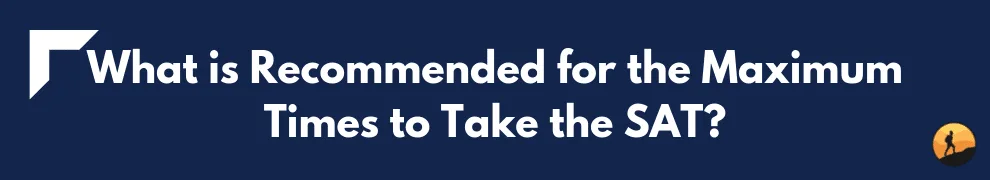 What is Recommended for the Maximum Times to Take the SAT