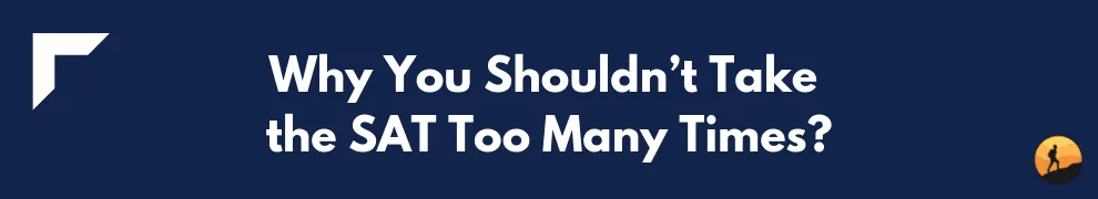 Why You Shouldn’t Take the SAT Too Many Times