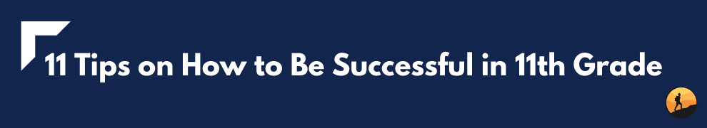 11 Tips on How to Be Successful in 11th Grade