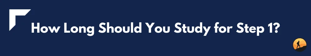 How Long Should You Study for Step 1?
