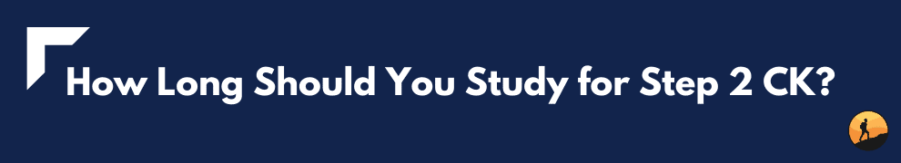 How Long Should You Study for Step 2 CK?