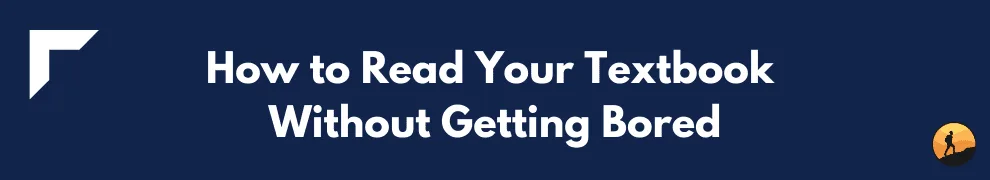 How to Read Your Textbook Without Getting Bored