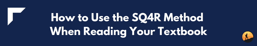 How to Use the SQ4R Method When Reading Your Textbook
