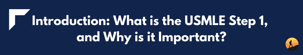 Introduction: What is the USMLE Step 1, and Why is it Important?