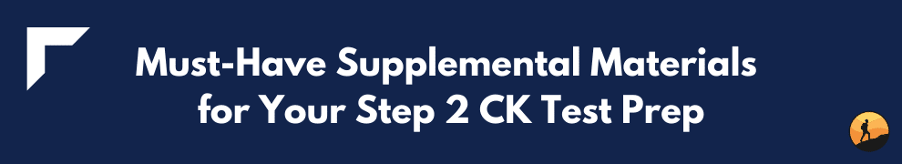 Must-Have Supplemental Materials for Your Step 2 CK Test Prep