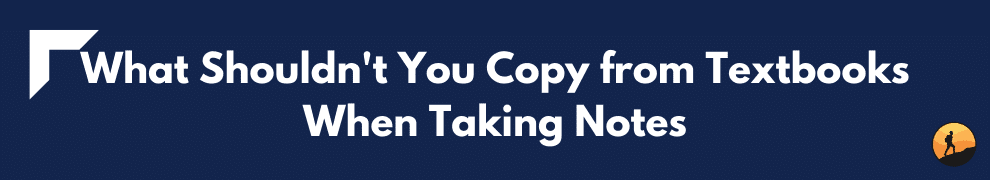 What Shouldn't You Copy from Textbooks When Taking Notes