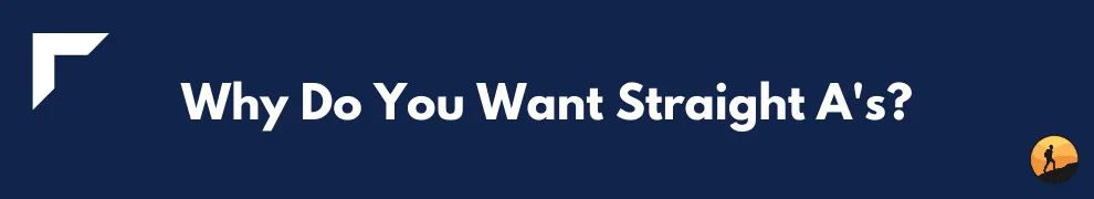 Why Do You Want Straight A's?