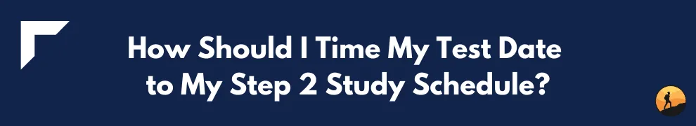 How Should I Time My Test Date to My Step 2 Study Schedule?