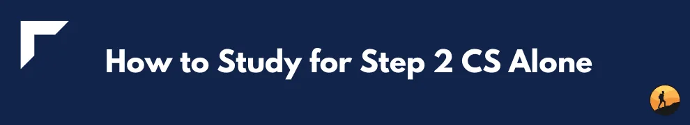 How to Study for Step 2 CS Alone