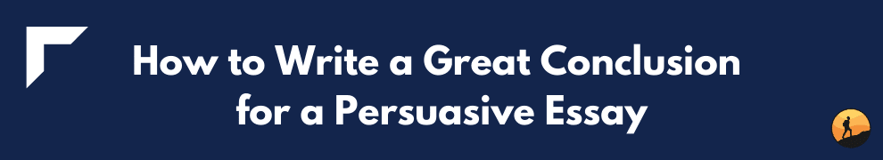 How to Write a Great Conclusion for a Persuasive Essay