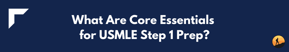 What Are Core Essentials for USMLE Step 1 Prep?