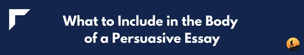 What to Include in the Body of a Persuasive Essay