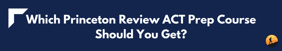 Which Princeton Review ACT Prep Course Should You Get?