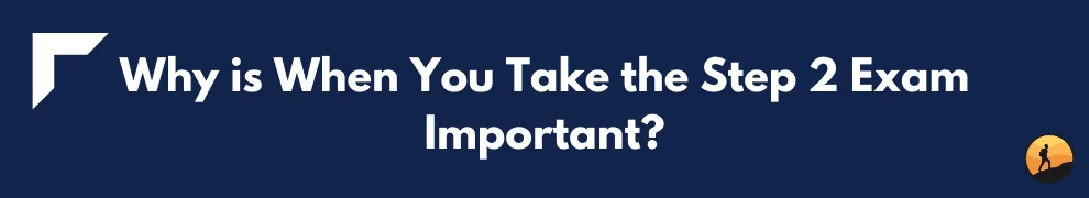 Why is When You Take the Step 2 Exam Important?