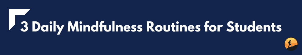3 Daily Mindfulness Routines for Students