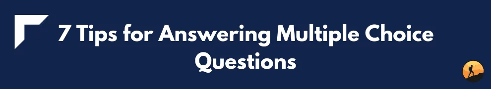 7 Tips for Answering Multiple Choice Questions