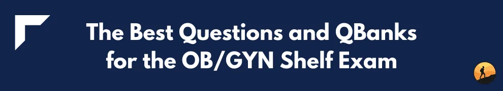 The Best Questions and QBanks for the OB/GYN Shelf Exam
