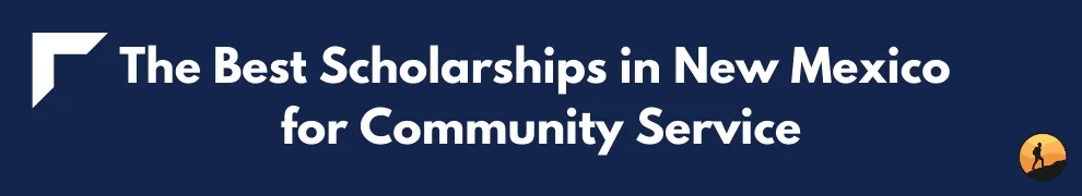 The Best Scholarships in New Mexico for Community Service