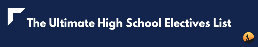 The Ultimate High School Electives List