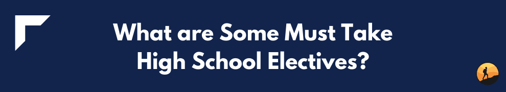What are Some Must Take High School Electives?