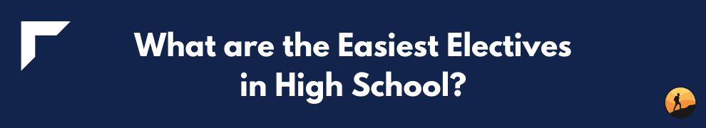 What are the Easiest Electives in High School?
