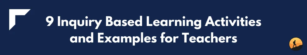 9 Inquiry Based Learning Activities and Examples for Teachers
