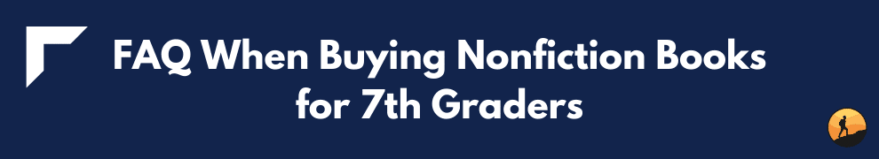FAQ When Buying Nonfiction Books for 7th Graders