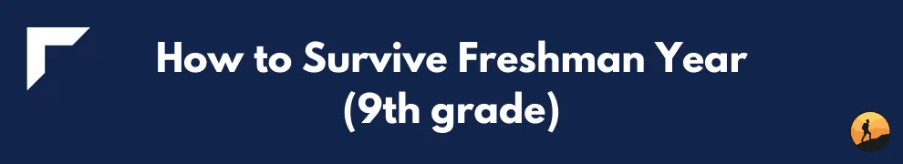 How to Survive Freshman Year (9th grade)